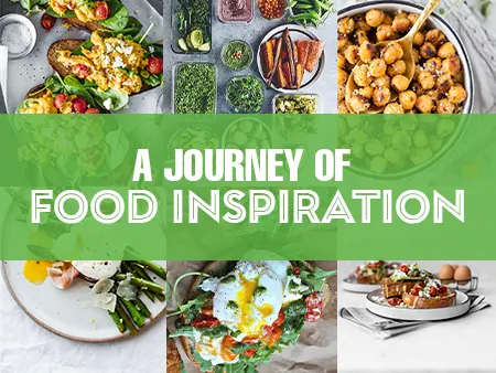 A JOURNEY OF FOOD INSPIRATION